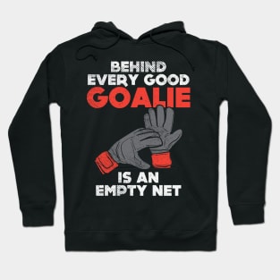 Behind Every Good Goalie Is An Empty Net Hoodie